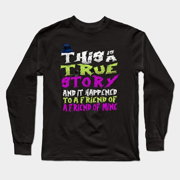 This is a True Story 2 Long Sleeve T-Shirt by Snomad_Designs